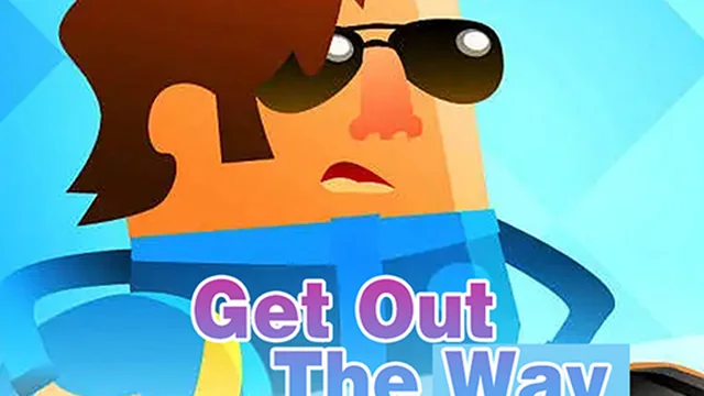 Get Out The Way