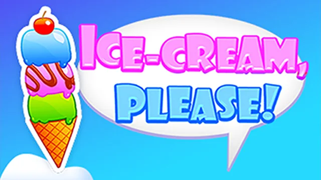 ICE CREAM, PLEASE!