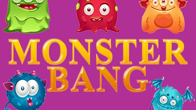 MONSTER BANG