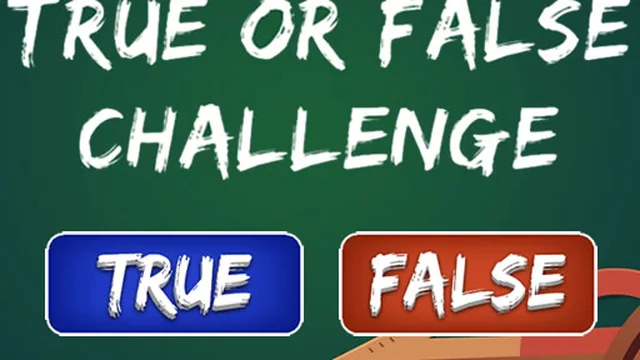 True or False Challenge